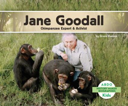 Jane Goodall: Chimpanzee Expert & Activist - Book  of the History Maker Biographies