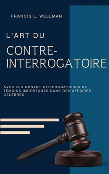 Paperback L'ART DU CONTRE-INTERROGATOIRE (traduit en français/contient biographie de l'auteur) [French] Book