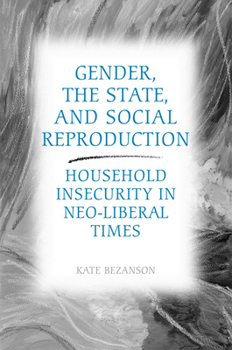 Hardcover Gender, the State, and Social Reproduction: Household Insecurity in Neo-Liberal Times Book