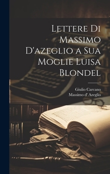 Hardcover Lettere Di Massimo D'azeglio a Sua Moglie Luisa Blondel [Italian] Book