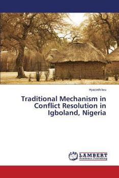 Paperback Traditional Mechanism in Conflict Resolution in Igboland, Nigeria Book