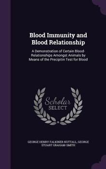 Hardcover Blood Immunity and Blood Relationship: A Demonstration of Certain Blood-Relationships Amongst Animals by Means of the Precipitin Test for Blood Book