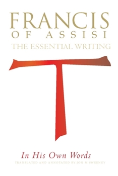 Francis of Assisi – in His Own Words: The Essential Writings