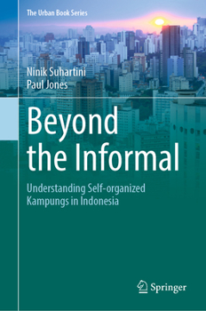 Beyond the Informal: Understanding Self-Organized Kampungs in Indonesia - Book  of the Urban Book Series