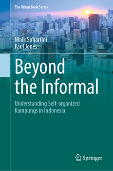 Hardcover Beyond the Informal: Understanding Self-Organized Kampungs in Indonesia Book