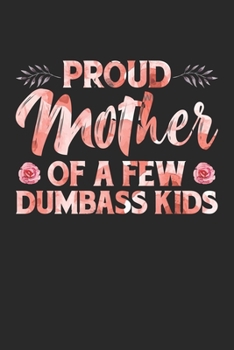Paperback Proud Mother Of A Few Dumbass Kids: Floral Mom Gift Dot Grid Notebook 6x9 Inches - 120 dotted pages for notes, drawings, formulas - Organizer writing Book