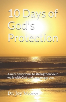 10 Days of God's Protection: A mini devotional to strengthen your walk with God and encourage you (10 Day Devotionals)