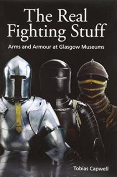 Paperback The Real Fighting Stuff: Arms and Armour in Glasgow Museums Book
