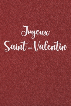 Joyeux Saint-Valentin: Carnet de notes - cadeau pour la Fête des amoureux - 120 pages avec Papier Ligné Petit Format  (15.24 x 22.86 cm). (French Edition)