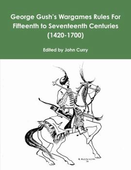 Paperback George Gush's Wargames Rules For Fifteenth to Seventeenth Centuries (1420-1700) Book