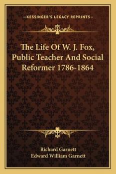 Paperback The Life Of W. J. Fox, Public Teacher And Social Reformer 1786-1864 Book