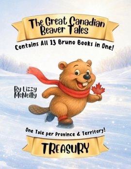 The Great Canadian Beaver Tales (featuring Bruno!): Treasury of Tales!