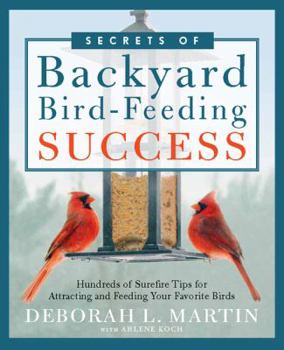 Paperback The Secrets of Backyard Bird-Feeding Success: Hundreds of Surefire Tips for Attracting and Feeding Your Favorite Birds Book
