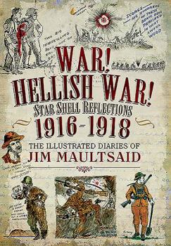 Hardcover War! Hellish War! Star Shell Reflections 1916-1918: The Illustrated Diaries of Jim Maultsaid Book