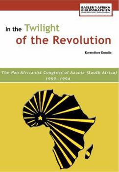 Paperback In the Twilight of the Revolution. the Pan Africanist Congress of Azania (South Africa) 1959-1994 Book