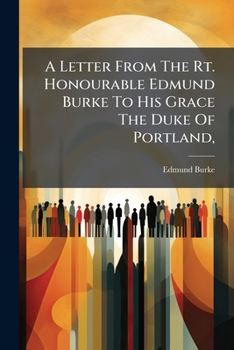 A letter from the Rt. Honourable Edmund Burke to His Grace the Duke of Portland, on the conduct of the minority in Parliament. Containing fifty-four ... impeachment against the Rt. Hon. C. J. Fox.