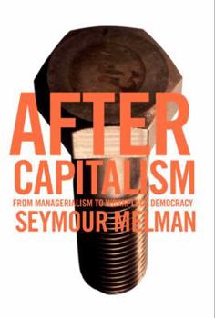 Hardcover After Capitalism: From Managerialism to Workplace Democracy Book