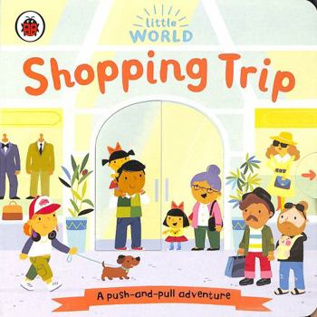 Paperback Little World: Shopping Trip: A push-and-pull adventure Book