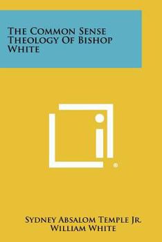 Paperback The Common Sense Theology of Bishop White Book