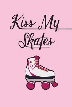 Paperback Kiss My Skates Daily Diary: For Roller Skaters & Roller Derby Girls Book