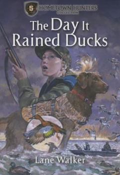 The Day It Rained Ducks - Book #5 of the Hometown Hunters
