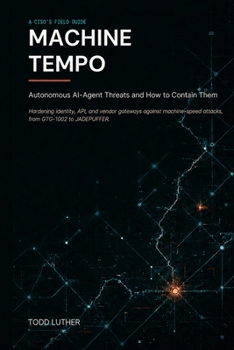 Machine Tempo: A CISO's Field Guide to Autonomous AI-Agent Threats