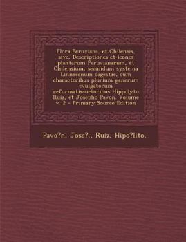 Paperback Flora Peruviana, Et Chilensis, Sive, Descriptiones Et Icones Plantarum Peruvianarum, Et Chilensium, Secundum Systema Linnaeanum Digestae, Cum Characte [Latin] Book