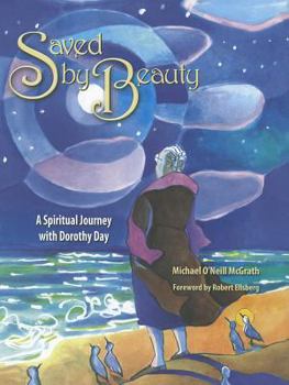 Hardcover Saved by Beauty: A Spiritual Journey with Dorothy Day Book