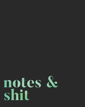 Notes & Shit : 108 Page College Ruled & Bound Notebook: 8x10