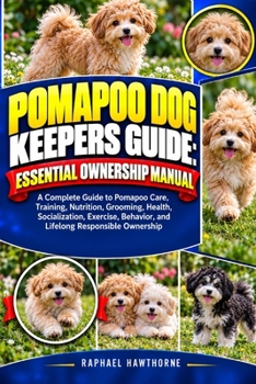 Paperback Pomapoo Dog Keepers Guide: ESSENTIAL OWNERSHIP MANUAL: A Complete Guide to Pomapoo Care, Training, Nutrition, Grooming, Health, Socialization, Exercis Book