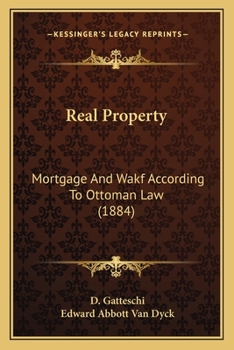 Paperback Real Property: Mortgage And Wakf According To Ottoman Law (1884) Book