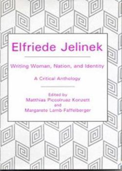 Hardcover Elfriede Jelinek: Writing Woman, Nation, and Identity: A Critical Anthology Book