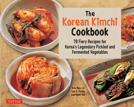 Paperback The Korean Kimchi Cookbook: 78 Fiery Recipes for Korea's Legendary Pickled and Fermented Vegetables Book