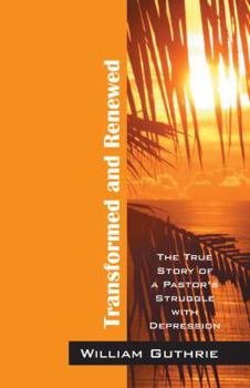 Paperback Transformed and Renewed: The True Story of a Pastor's Struggle with Depression Book