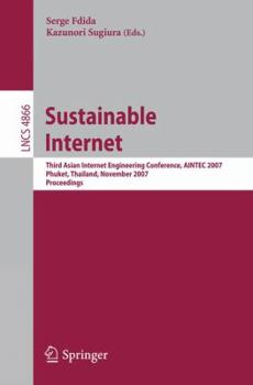 Paperback Sustainable Internet: Third Asian Internet Engineering Conference, AINTEC 2007, Phuket, Thailand, November 27-29, 2007, Proceedings Book