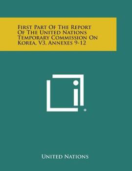 First Part of the Report of the United Nations Temporary Commission on Korea, V3, Annexes 9-12