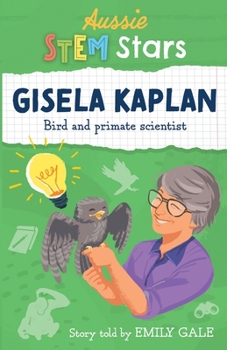 Paperback Aussie STEM Stars: Gisela Kaplan - Bird and primate scientist: Gisela Kaplan - Book