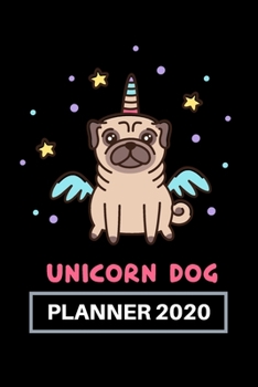 Paperback Unicorn Dog - Planner 2020, Cute Dog of Pug Breed: Day, Weekly & Monthly, Yearly Planner Book/ Diary ( 01 Jan to 31 Dec, 2020) Lovely Designed Interio Book