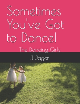 Paperback Sometimes You've Got to Dance!: The Dancing Girls Book