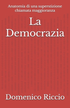 Paperback La Democrazia: Anatomia di una superstizione chiamata maggioranza [Italian] Book
