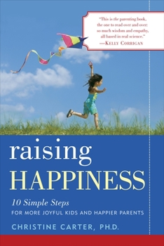 Paperback Raising Happiness: 10 Simple Steps for More Joyful Kids and Happier Parents Book