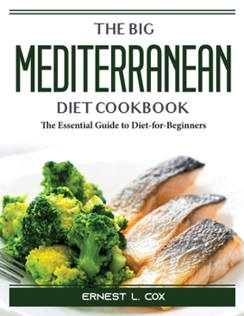 Paperback The Big Mediterranean Diet Cookbook: The Essential Guide to Diet-for-Beginners Book