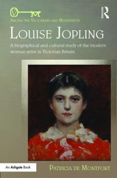 Hardcover Louise Jopling: A Biographical and Cultural Study of the Modern Woman Artist in Victorian Britain Book