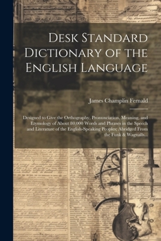 Paperback Desk Standard Dictionary of the English Language; Designed to Give the Orthography, Pronunciation, Meaning, and Etymology of About 80,000 Words and Ph Book