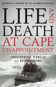 Hardcover Life and Death at Cape Disappointment: Becoming a Surfman on the Columbia River Bar Book