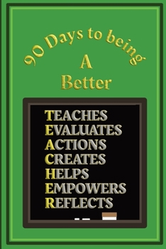 Paperback 90 Days to being a Better Teacher: Action plans and Self Improvement log book for Teachers and Teaching Assistants - Green and Gold Cover Book