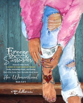 Paperback Freeze, Seek, Surrender: 8 Session Bible Study A JOURNEY OF TRANSFORMATION THROUGH Study, Journaling, Prayer, and Fasting Part of the Freeze, S Book