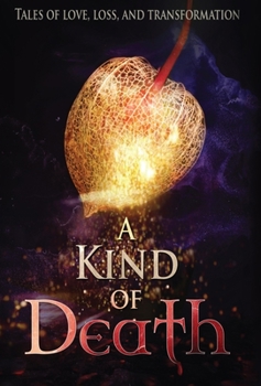 A Kind of Death : Tales of Loss, Love, and Transformation