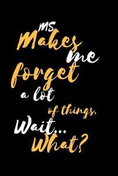 Paperback MS Makes Me Forget a Lot of Things. Wait...What? Book