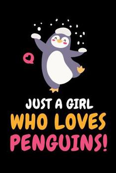 Just a Girl Who Loves Penguins: Penguin Journal, Penguins Notebook, Penguin Gifts, Birthday Present for Penguins Lover